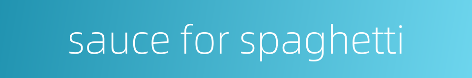 sauce for spaghetti的同义词