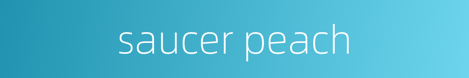 saucer peach的同义词