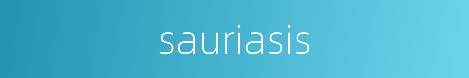 sauriasis的同义词