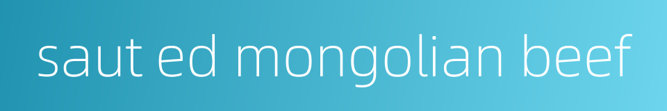 saut ed mongolian beef的同义词