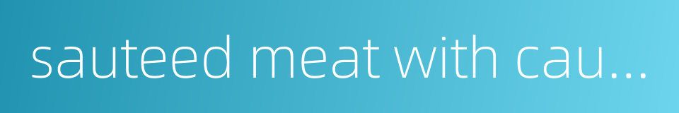 sauteed meat with cauliflower的同义词