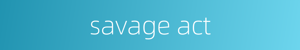 savage act的同义词
