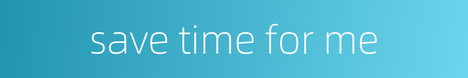 save time for me的同义词