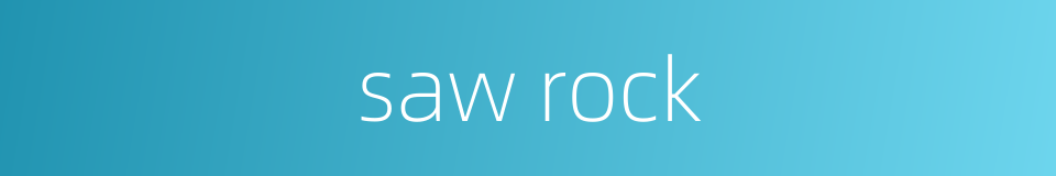 saw rock的同义词