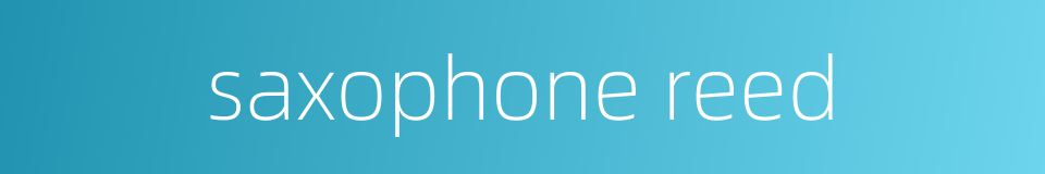 saxophone reed的同义词