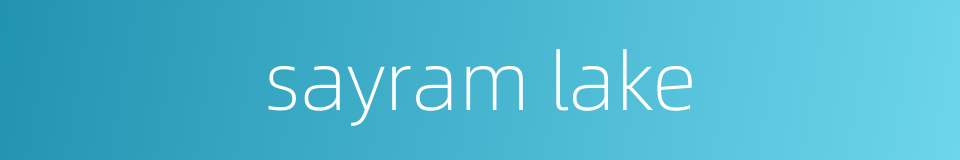 sayram lake的同义词