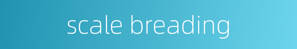 scale breading的同义词