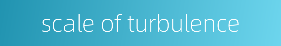 scale of turbulence的同义词