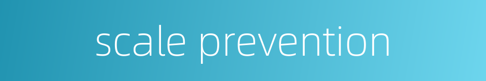 scale prevention的同义词
