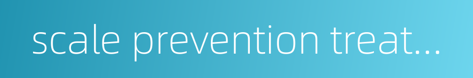 scale prevention treatment的同义词