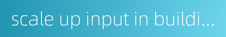 scale up input in building low-income housing的同义词