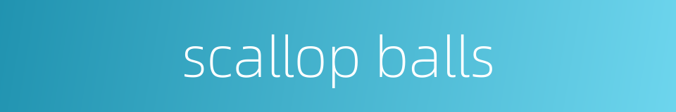 scallop balls的同义词