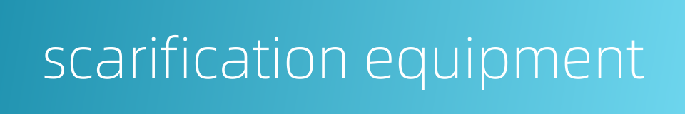 scarification equipment的同义词