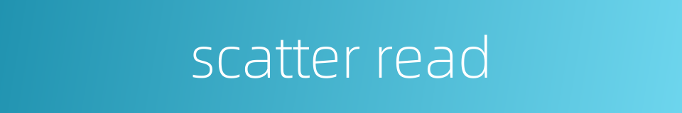 scatter read的同义词