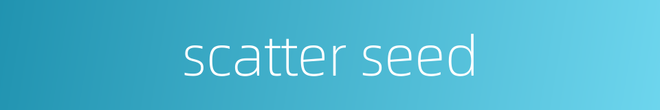 scatter seed的同义词