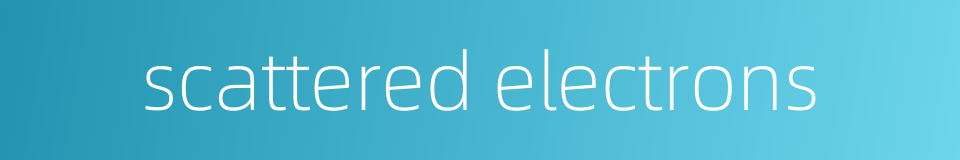 scattered electrons的同义词