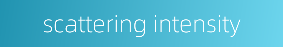 scattering intensity的同义词