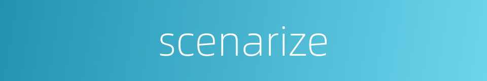 scenarize的同义词