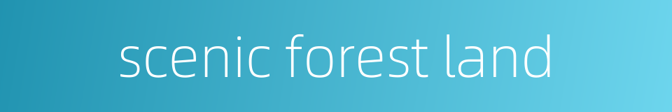 scenic forest land的同义词