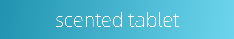 scented tablet的同义词