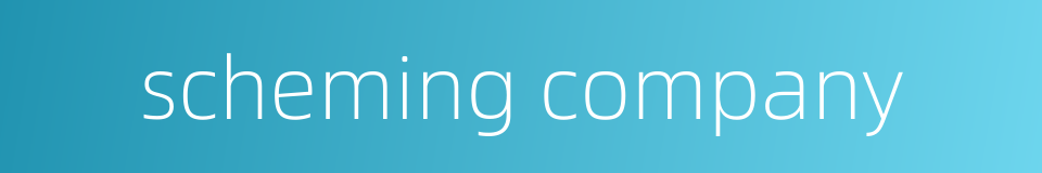 scheming company的同义词