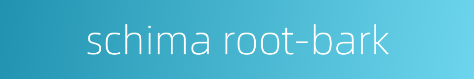 schima root-bark的同义词