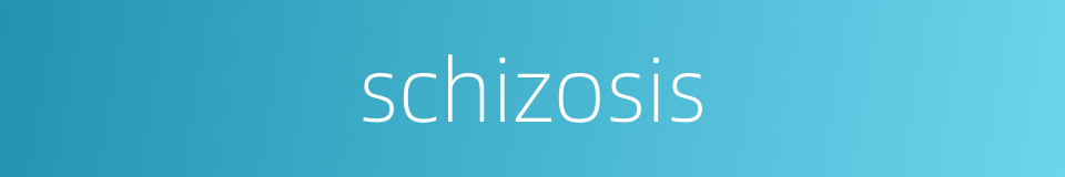 schizosis的同义词