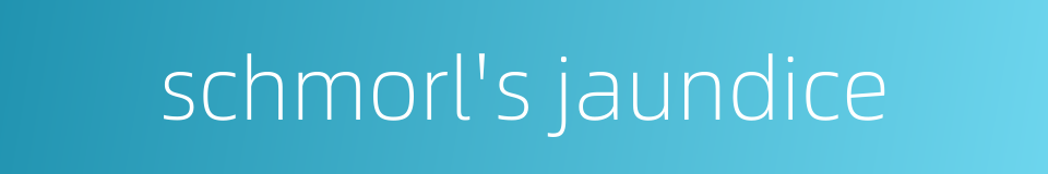 schmorl's jaundice的同义词
