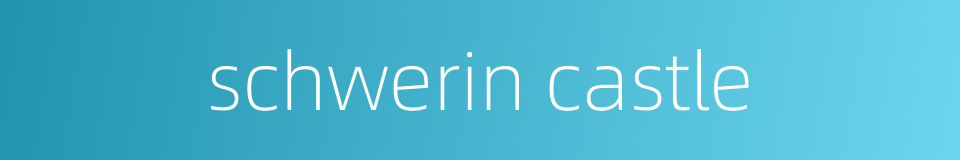 schwerin castle的同义词