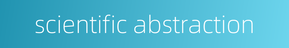 scientific abstraction的同义词
