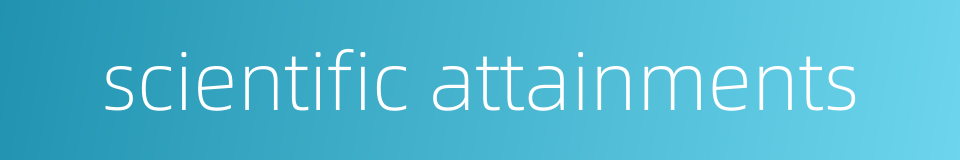 scientific attainments的同义词