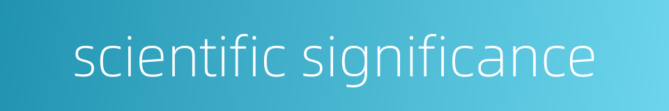 scientific significance的同义词