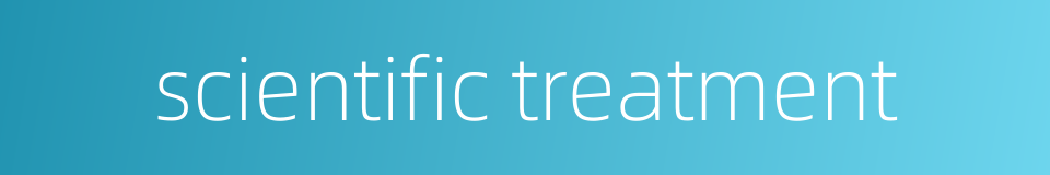 scientific treatment的同义词