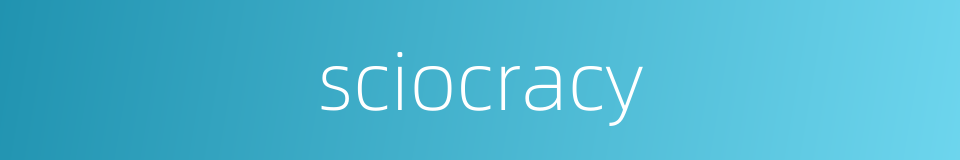 sciocracy的同义词