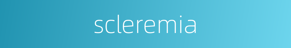 scleremia的同义词