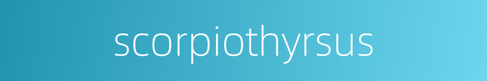 scorpiothyrsus的同义词