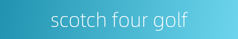 scotch four golf的同义词