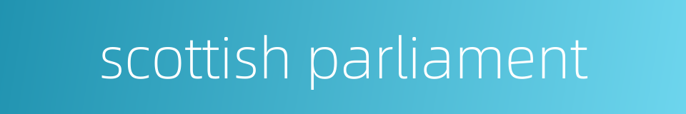 scottish parliament的同义词