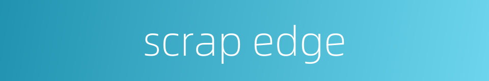 scrap edge的同义词