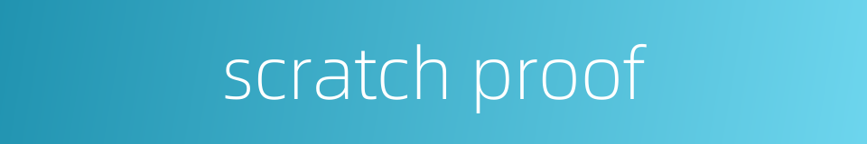 scratch proof的同义词