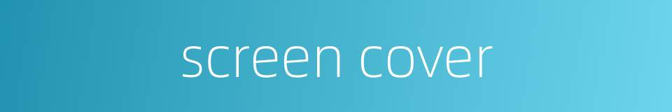 screen cover的同义词