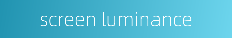 screen luminance的同义词