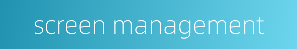 screen management的同义词