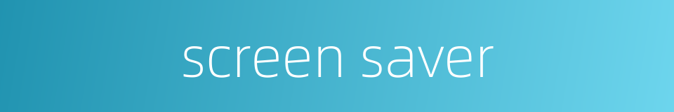 screen saver的同义词