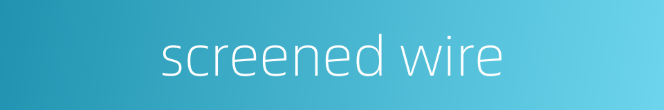 screened wire的同义词
