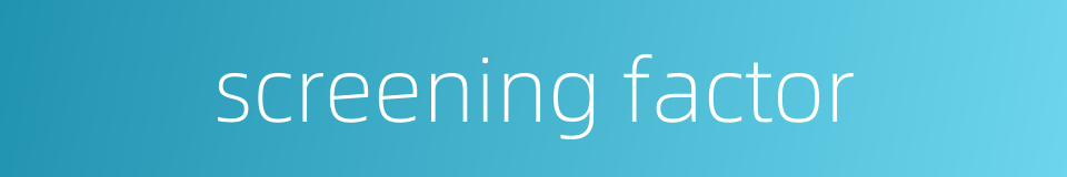 screening factor的同义词