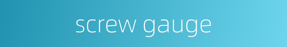 screw gauge的同义词