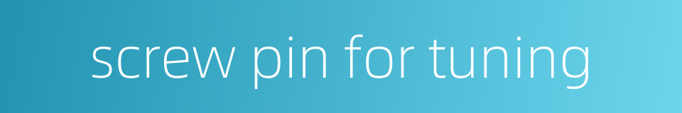 screw pin for tuning的同义词