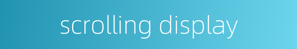 scrolling display的同义词