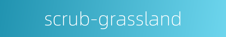 scrub-grassland的同义词